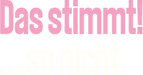 Das stimmt! … so nicht.